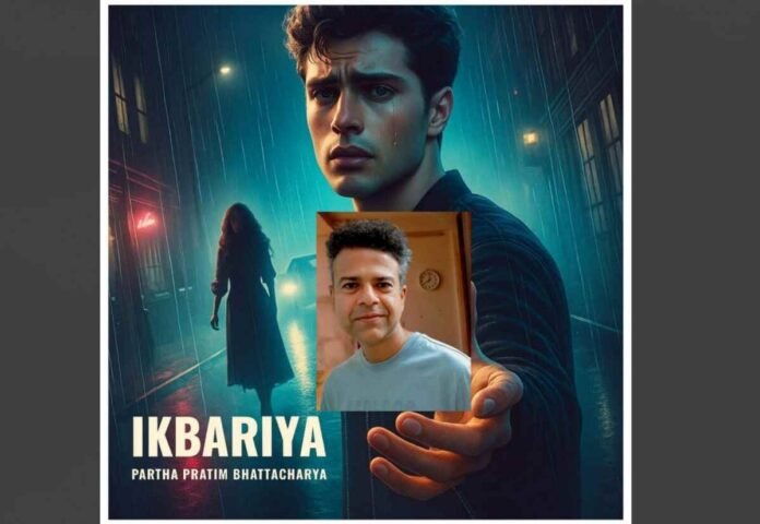 Partha Pratim Bhattacharya, indie music, Indian pop, Ikbariya, Jiya, Radhe Shyam, new artist, soulful music